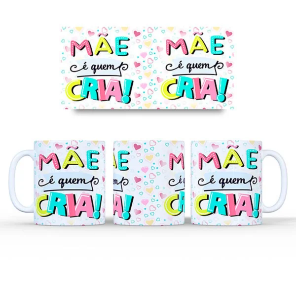 Arquivo Digital SUBLIMAÇÃO > CANECAS > DIA DAS MÃES DIA DAS MÃES (FRASE MÃE E QUE CRIA) 1